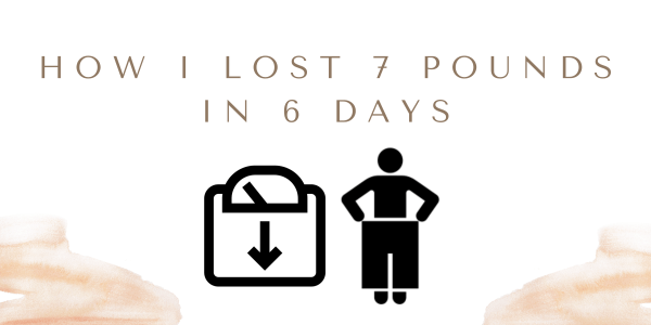 lost 7 pounds 6 days